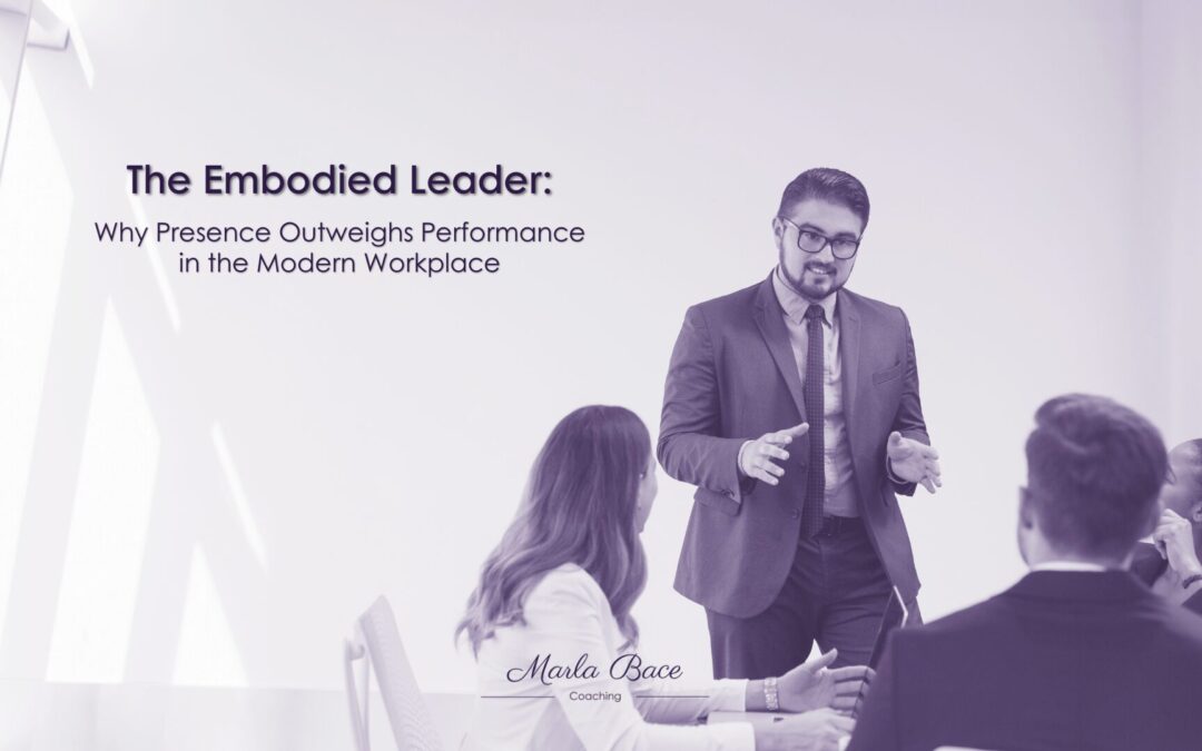 The Embodied Leader: Why Presence Outweighs Performance in the Modern Workplace