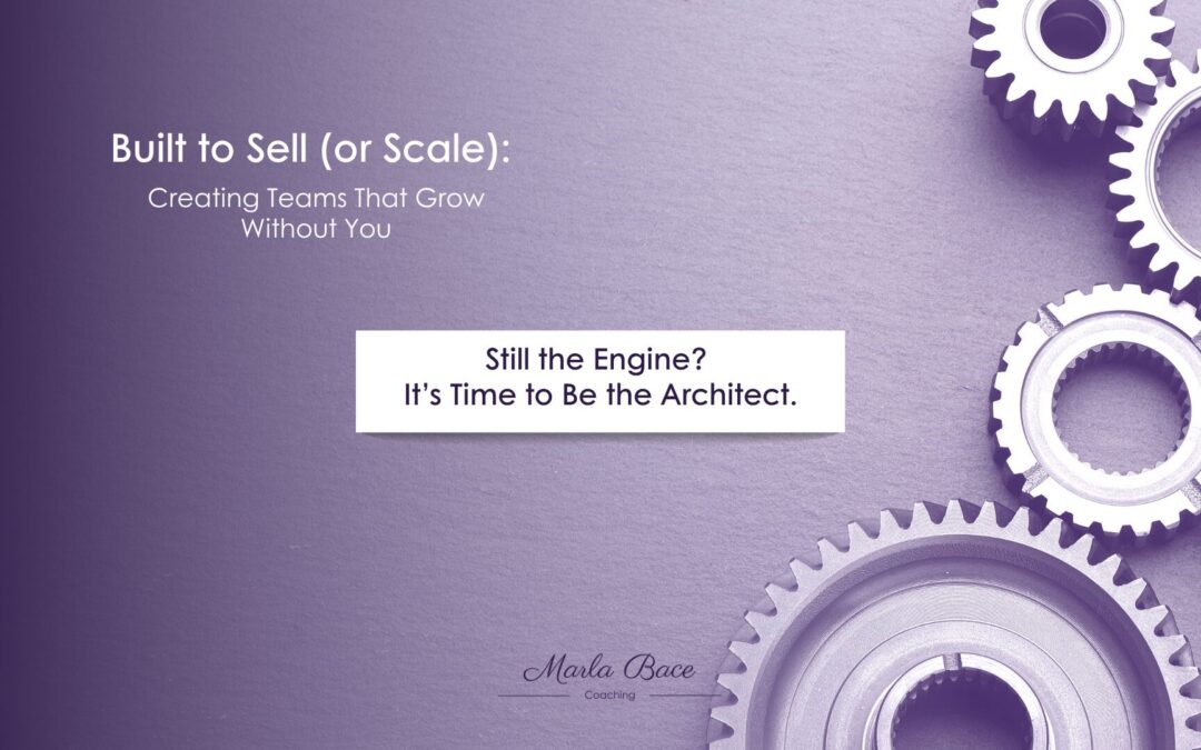 Built to Sell (or Scale): Creating Teams That Grow Without You