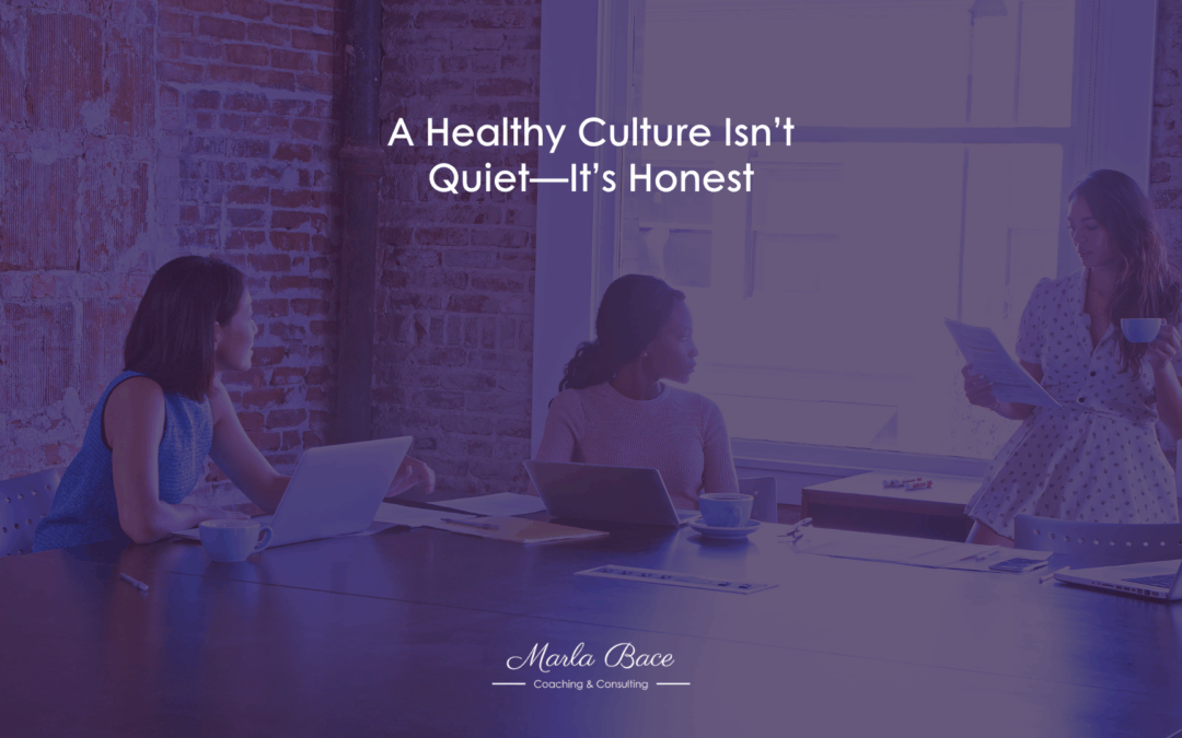 A Healthy Culture Isn’t Quiet—It’s Honest