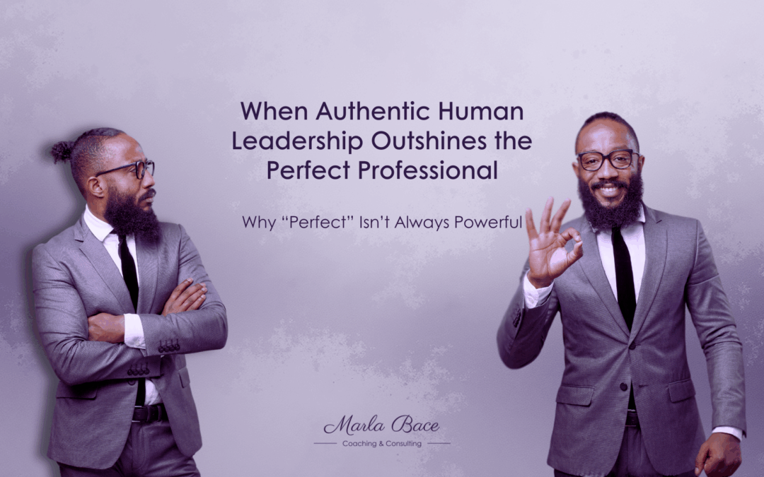 When Authentic Human Leadership Outshines the Perfect Professional