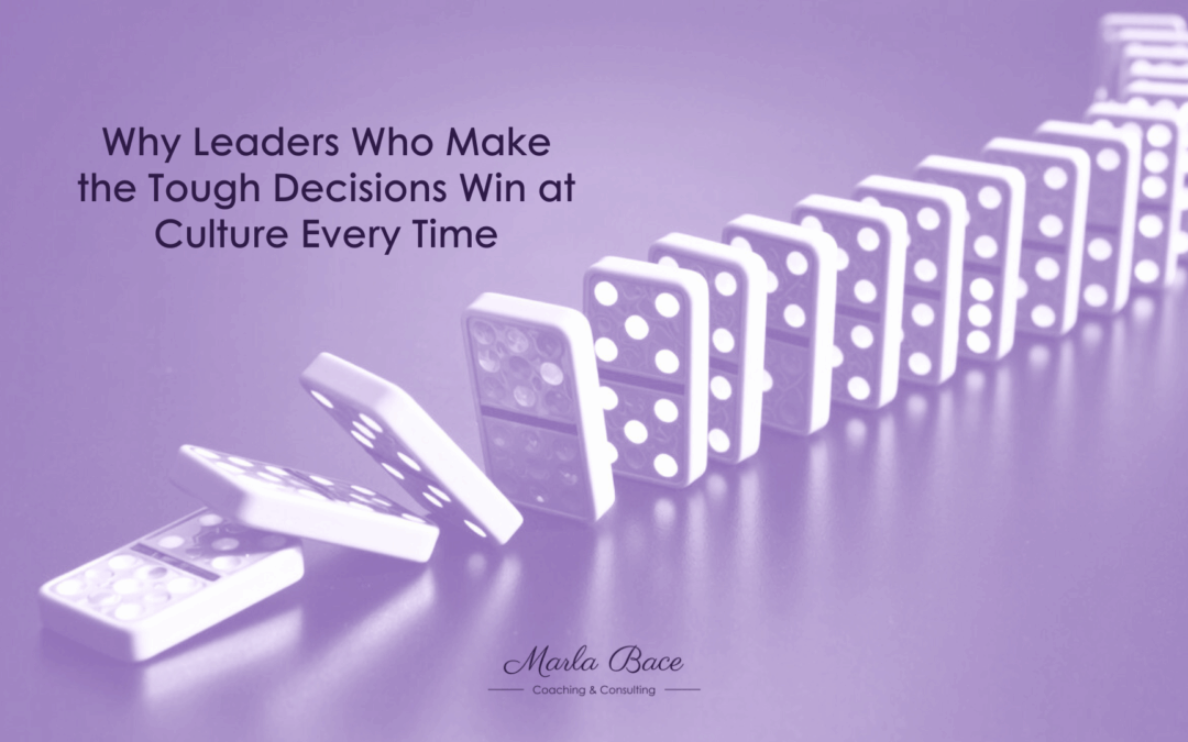 Why Leaders Who Make the Tough Decisions Win at Culture Every Time