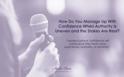How Do You Manage Up With Confidence When Authority Is Uneven and the Stakes Are Real?
