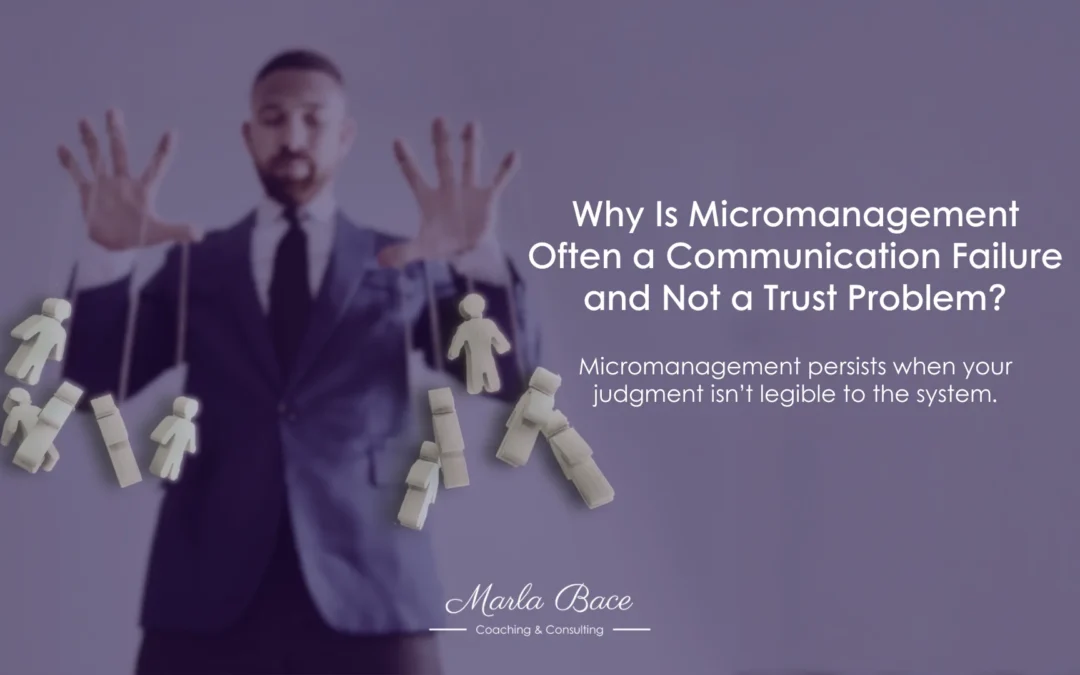 Why Is Micromanagement Often a Communication Failure and Not a Trust Problem?