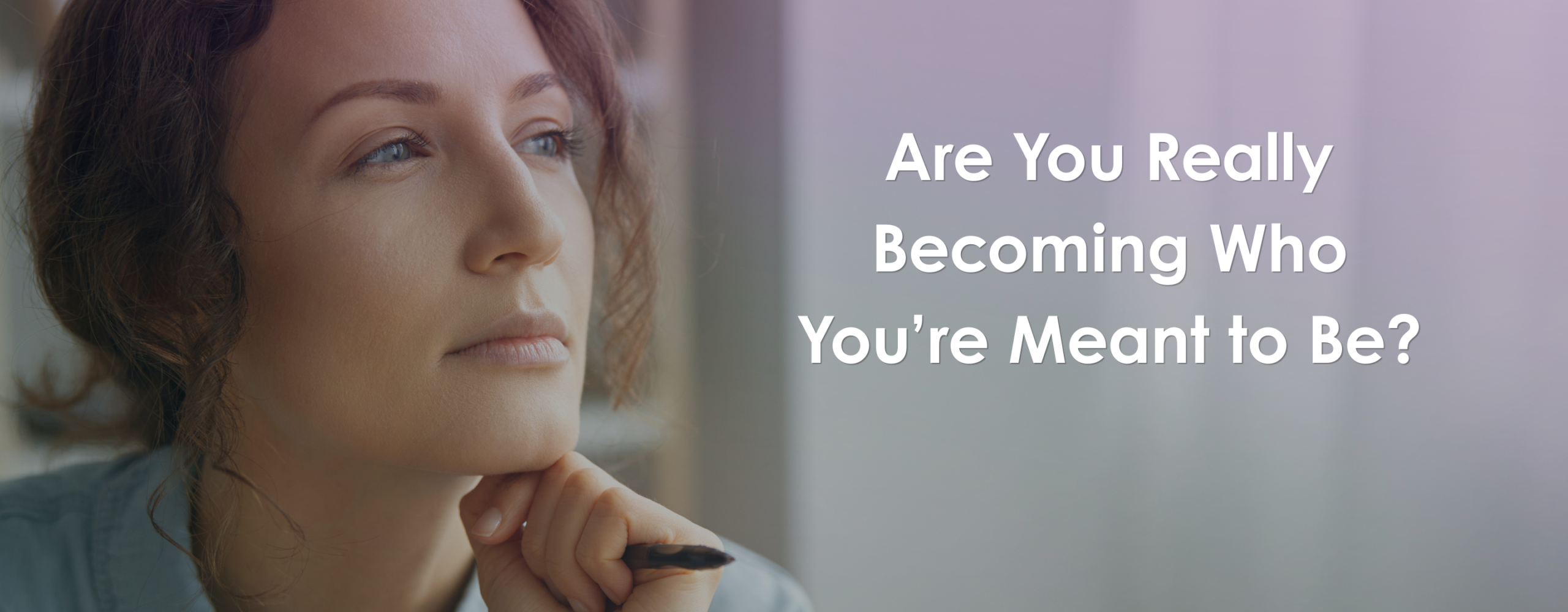 Are You Really Becoming Who You’re Meant to Be?